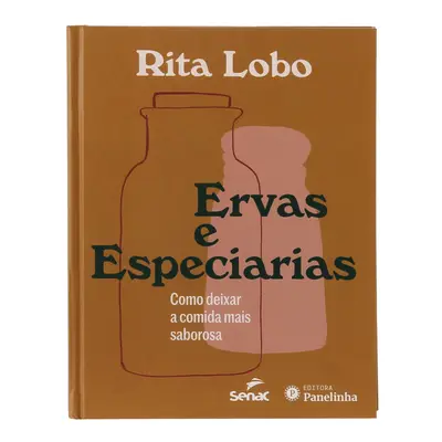 LIVRO - ERVAS E ESPECIARIAS - COMO DEIXAR A COMIDA MAIS SABOROSA (RITA LOBO)